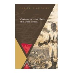 Iberoamericana Editorial Vervuert, S.L. Miedo Negro, Poder Blanco En La Cuba Colonial