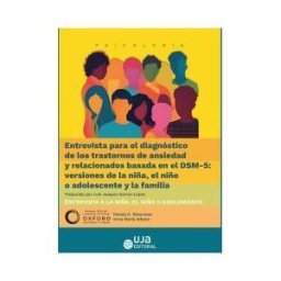 Editorial Universidad de Jaén Entrevista Para El Diagnóstico De Los Trastornos De Ansiedad Y Relacionados Basada En El Dsm-5: Versiones De La Niña, El Niño O
