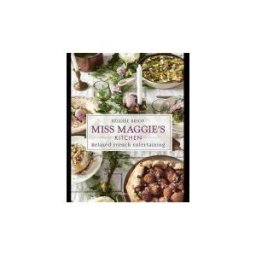 FLAMMARION Miss Maggie's Kitchen: Relaxed French Entertaining