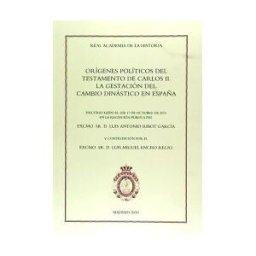 Real Academia de la Historia Orígenes Políticos Del Testamento De Carlos Ii. La Gestación Del Cambio Dinástico En España.