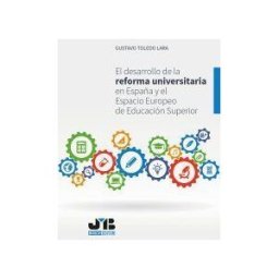 J.M. Bosch Editor El Desarrollo De La Reforma Universitaria En España Y El Espacio Europeo De Educación Superior.