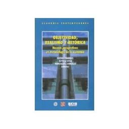 Fondo de Cultura Económica de España, S.L. Objetividad, Realismo Y Retórica. Nuevas Perspectivas En Metodología De La Economía