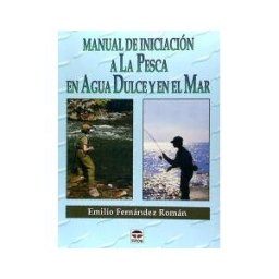Ediciones Tutor, S.A. Manual De Iniciación A La Pesca En Agua Dulce Y En El Mar