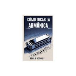 Amazon Digital Services LLC - Kdp Cómo Tocar La Armónica: Una Guía Paso A Paso Para Aprender Armónica, Tocar Canciones Y Dominar Técnicas