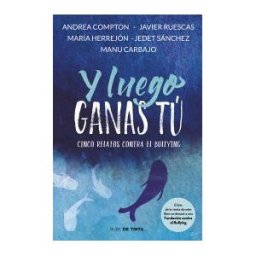 Nube de Tinta Y Luego Ganas Tú : 5 Historias Contra El Bullying