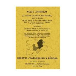 Editorial Maxtor Viaje A Segovia, Valladolid Y Burgos. Viage Artístico A Varios Pueblos De España