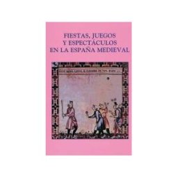 Ediciones Polifemo Fiestas, Juegos Y Espectáculos En La España Medieval