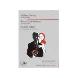 UAM Ediciones Malena Melero Y Otros Cuentos. Leve Luz De Invierno Y Otros Poemas. arriba Niñas! Y Otras Piezas De Teatro Breve