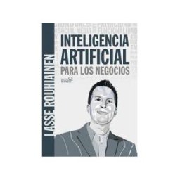 ANAYA MULTIMEDIA Inteligencia Artificial Para Los Negocios. 21 Casos Prácticos Y Opiniones De Expertos