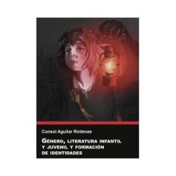Universitat Jaume I. (UJI) Género, Literatura Infantil Y Juvenil Y Formación De Identidades