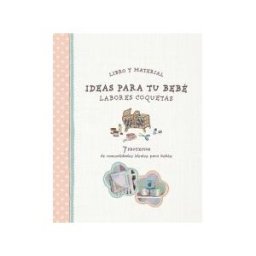 Parragón Ideas Para Tu Bebé. Labores Coquetas
