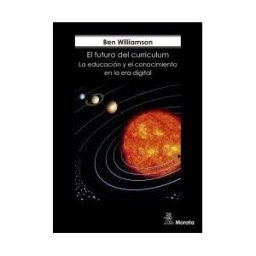 Ediciones Morata, S.L. El Futuro Del Currículum. La Educación Y El Conocimiento En La Era Digital