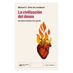 Siglo XXI de España Editores, S.A. La Civilización Del Deseo: Una Historia Filosófica De Lo Querido