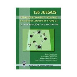 Wanceulen Editorial S.L. 135 Juegos Para El Entrenamiento De La Técnica Defensiva En El Fútbol Ii: