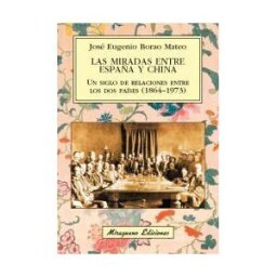 Miraguano Ediciones Las Miradas Entre España Y China. Un Siglo De Relaciones Entre Los Dos Países (1864-1973)