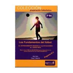 Moreno y Conde Sports, S.L. Los Fundamentos Del Fútbol. El Entrenamiento Basado En Las Situaciones De Juego Real. Programa At-3