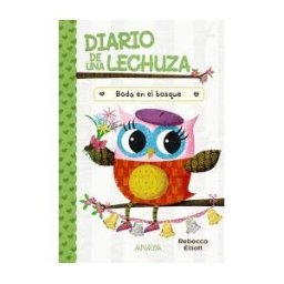 ANAYA INFANTIL Y JUVENIL Diario De Una Lechuza 3. Boda En El Bosque