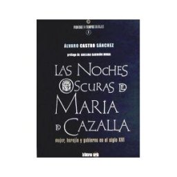 La Linterna Sorda Ediciones S.L. Las Noches Oscuras De María De Cazalla: Mujer, Herejía Y Gobernabilidad En El Siglo Xvi