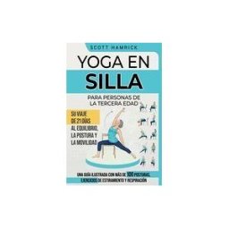 Amazon Digital Services LLC - Kdp Yoga En Silla Para Personas De La Tercera Edad: Su Viaje De 21 Días Al Equilibrio, La Postura Y La Movilidad - Una Guía Ilustrada Con