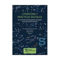 Tirant Humanidades Literatura Y Prácticas Digitales. Una Mirada Interdisciplinar Alrededor De La Formación Literaria