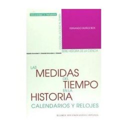 Ediciones Universidad de Valladolid Medidas Del Tiempo En La Historia, Las. Calendarios Y Relojes. Segunda Edición Revisada Y Ampliada
