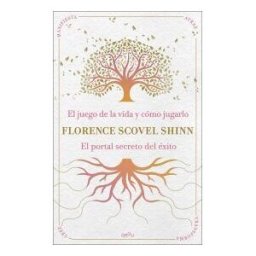 MONTENA La Sabiduría De Florence Scovel Shinn: El Juego De La Vida Y Cómo Jugarlo Y El Portal Secreto Del éxito