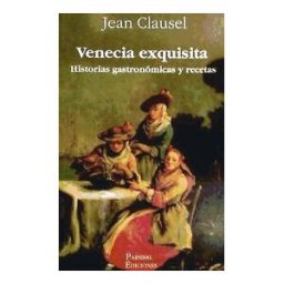Parsifal Ediciones Venecia Exquisita : Historias Gastronómicas Y Recetas