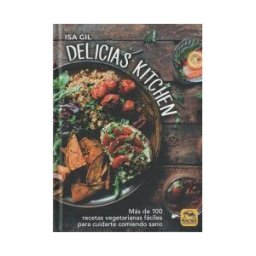 Macro Ediciones Delicias Kitchen: Más De 100 Recetas Vegetarianas Fáciles Para Cuidarte Comiendo Sano