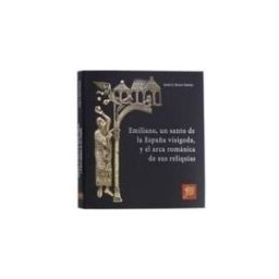 Fundación San Millán de la Cogolla Emiliano, Un Santo De La España Visigoda, Y El Arca Románica De Sus Reliquias