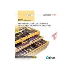 Editorial CEP, S.L. Manual Mantenimiento Básico De Máquinas E Instalaciones En La Industria Alimentaria. Certificados De Profesionalidad. Operaciones