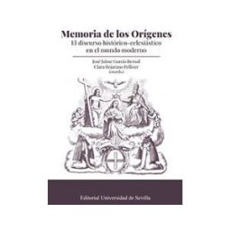 Editorial Universidad de Sevilla-Secretariado de Publicaciones Memoria De Los Orígenes: El Discurso Histórico-eclesiástico En El Mundo Moderno