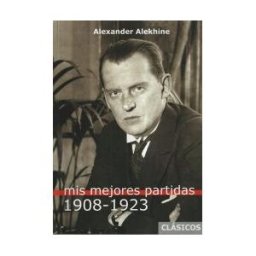 Editorial La Casa del Ajedrez Mis Mejores Partidas 1908-1923