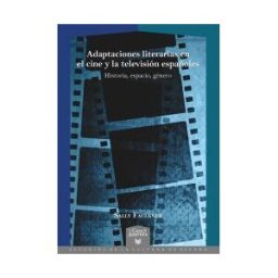 Iberoamericana Editorial Vervuert, S.L. Adaptaciones Literarias En El Cine Y La Televisión Españoles