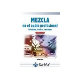 RA-MA S.A. Editorial y Publicaciones Mezcla En El Audio Profesional Principios, Técnicas Y Recursos