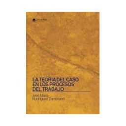 Grupo Editorial Círculo Rojo SL La Teoria Del Caso En Los Procesos Del Trabajo