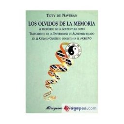 Miraguano Ediciones Los Olvidos De La Memoria. A Propósito De La Acupuntura Como Tratamiento De La Enfermedad De Alzheimer Basado En El Código