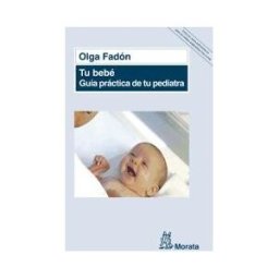 Ediciones Morata, S.L. Tu Bebé. Guía Práctica De Tu Pediatra
