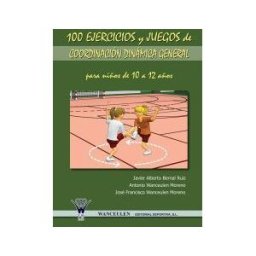 Wanceulen Editorial S.L. 100 Ejercicios Y Juegos De Coordinación Dinámica General Para Niños De 10 A 12 Años