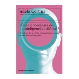 Ediciones Paidós ética O Ideología De La Inteligencia Artificial?: El Eclipse De La Razón Comunicativa En Una Sociedad Tecnologizada