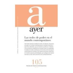 Marcial Pons Ediciones de Historia, S.A. Las Redes De Poder En El Mundo Contemporáneo : Ayer 105