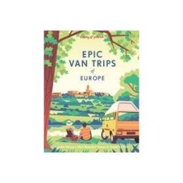 LONELY PLANET PUB Lonely Planet Epic Van Trips Of Europe: Explore Europe's Most Beautiful Routes To Travel By Campervan