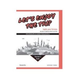 Ediciones Paraninfo, S.A Let's Enjoy The Trip. Inglés Para Turismo Teachers Book