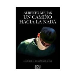Servicios Editoriales Generales Costa Blanca S.L. Alberto Mejías. Un Camino Hacia La Nada
