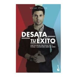 Booket Desata Tu éxito: Un Método Infalible Para Desatar Todo Tu Potencial Y Llegar Ahí Donde Siempre Has Soñado