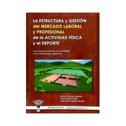 Wanceulen Editorial S.L. La Estructura Y Gestión Del Mercado Laboral Y Profesional De La Actividad Física Y Deporte: