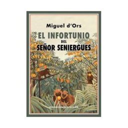 Ediciones Espuela de Plata El Infortunio Del Señor Seniergues
