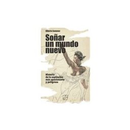 INDEPENDENTLY PUBLISHED Soñar Un Mundo Nuevo: Historia De La Aspiración Más Apasionante Y Peligrosa (ensayo Histórico)