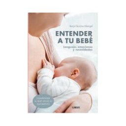 Editorial LIBSA, S.A. Entender A Tu Bebé: Lenguaje, Emociones Y Necesidades
