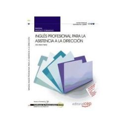 Editorial CEP, S.L. Manual Inglés Profesional Para La Asistencia A La Dirección. Certificados De Profesionalidad