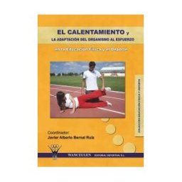 Wanceulen Editorial S.L. El Calentamiento Y La Adaptación Del Organismo Al Esfuerzo En La Educación Física Y El Deporte